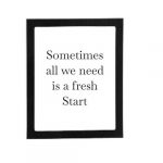 Sometimes All We Need Is A Fresh Start Wall Frame